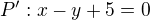 $P^{\prime}: x-y+5=0$