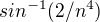 $sin^{-1} (2/n^4)$