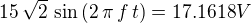 $15\,\sqrt{2}\,\sin \left(2\,\pi\,f\,t\right)=17.1618 V$
