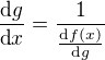 $\frac{\text{d}g}{\text{d}x}=\frac{1}{\frac{\text{d}f(x)}{\text{d}g}}$