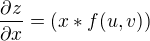 $\frac{{\partial z}}{{\partial x}}=(x*f(u,v))$