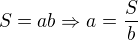 $S=ab\Rightarrow a=\frac{S}{b}$