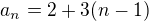 $a_n=2+3(n-1)$