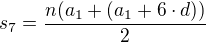 $s_{7}=\frac{n(a_{1}+(a_{1}+6\cdot d))}{2}$