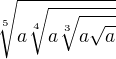 $\sqrt[5]{a\sqrt[4]{a\sqrt[3]{a\sqrt{a}}}}$