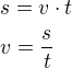 $s=v\cdot t\nlv=\frac{s}{t}$