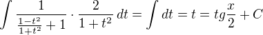 $\int \frac{1}{\frac{1-t^{2}}{1+t^{2}}+1}\cdot \frac{2}{1+t^{2}}\,dt=\int dt = t=tg \frac{x}{2}+ C$