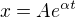 $x=Ae^{\alpha t}$