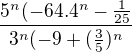 $\frac{5^{n}(-64.4^{n}-\frac{1}{25}}{3^{n}(-9+(\frac{3}{5})^{n}}$