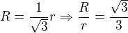 $R=\frac{1}{\sqrt 3}r\Rightarrow \frac Rr=\frac{\sqrt 3}{3}$