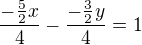 $\frac{-\frac52x}4-\frac{-\frac32y}4=1$