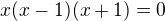 $x(x-1)(x+1)=0$