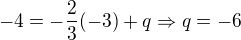 $-4=-\frac{2}{3}(-3)+q\Rightarrow q=-6$