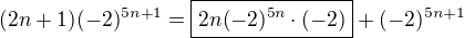 $(2n+1)(-2)^{5n+1}=\boxed{2n(-2)^{5n}\cdot(-2)}+(-2)^{5n+1}$