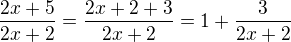 $\frac{2x+5}{2x+2} = \frac{2x+2 + 3}{2x+2}= 1 + \frac{3}{2x+2}$