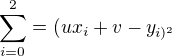 $\sum_{i=0}^{2}=(ux_{i}+v-y_{i)^2}$