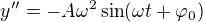 $y^{\prime\prime}=-A\omega^2\sin(\omega t+\varphi_0)$