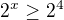$2^{x}\ge 2^{4}$