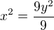 $x^{2}=\frac{9y^{2}}{9}$