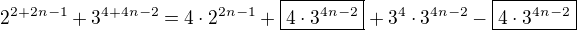 $2^{2+2n-1}+3^{4+4n-2}=4\cdot2^{2n-1}+\boxed{4\cdot 3^{4n-2}}+3^4\cdot 3^{4n-2}-\boxed{4\cdot 3^{4n-2}}$