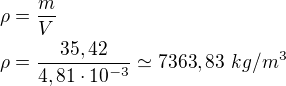 $\rho=\frac{m}{V}\nl\rho=\frac{35,42}{4,81\cdot 10^{-3}}\simeq 7363,83\ kg/m^3 $