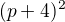 $(p+4)^{2}$