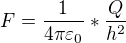 $F=\frac{1}{4\pi \varepsilon _{0}}*\frac{Q}{h^{2}}$