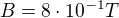 $B=8\cdot 10^{-1}T$