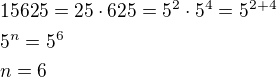 $15625=25\cdot 625=5^2\cdot 5^4=5^{2+4}\nl5^n=5^6\nln=6$