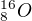 $^{16}_{8}O $