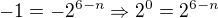 $-1=-2^{6-n} \Rightarrow 2^{0}=2^{6-n}$