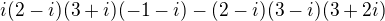 $i(2-i)(3+i)(-1-i)-(2-i)(3-i)(3+2i)$