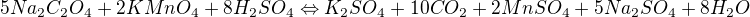 $5Na_{2}C_{2}O_{4} + 2KMnO_{4}+8H_{2}SO_{4}\Leftrightarrow K_{2}SO_{4}+10CO_{2}+2MnSO_{4}+5Na_{2}SO_{4}+8H_{2}O$