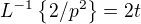 $L^{-1} \{2/p^2\}=2t$