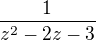 $\frac{1}{z^2-2z-3}$