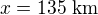 $x=135\ \text{km}$