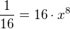 $\frac1{16}=16\cdot x^8$