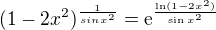 $(1-2x^{2})^{\frac{1}{sinx^{2}}} = \mathrm{e}^{\frac{\ln(1-2x^2)}{\sin x^2}} $
