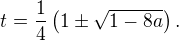 $t=\frac14\(1\pm\sqrt{1-8a}\).$