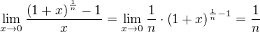 $\lim_{x\to 0}{\frac{\(1+x\)^{\frac{1}{n}}-1}{x}}=\lim_{x\to 0}{\frac{1}{n}\cdot\(1+x\)^{\frac{1}{n}-1}}=\frac{1}{n}$