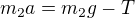 $m_{2}a=m_{2}g-T$