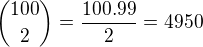 ${100 \choose 2}=\frac{100.99}{2}=4950$