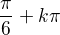 $\frac{\pi}{6}+k\pi$