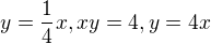 $y=\frac{1}{4}x, xy=4, y=4x$