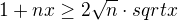 $1+nx\ge{2\sqrt{n}\cdot{sqrt{x}}}$