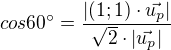 $cos60^\circ =\frac{|(1;1)\cdot\vec{u_{p}}|}{\sqrt{2}\cdot |\vec{u_{p}}|}$