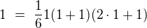$1\ =\ \frac 161(1+1)(2\cdot 1+1)$