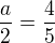 $\frac a2 = \frac 45$