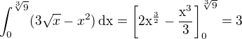 $\int_0^{\sqrt[3]9}(3\sqrt x-x^2)\,\rm{dx}=\left[2x^{\frac 32}-\frac{x^3}{3}\right]_0^{\sqrt[3]9}=3$