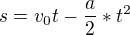 $s=v_{0}t-\frac{a}{2}*t^{2}$